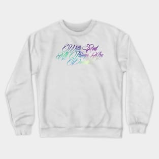 With God all things are possible. -Matthew 19-26 Crewneck Sweatshirt